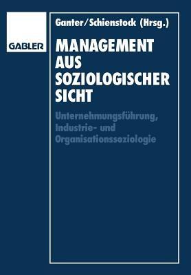 Management aus soziologischer Sicht: Unternehmungsführung, Industrie-und Organisationssoziologie - cover