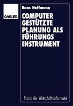 Computergestützte Planung als Führungsinstrument: Grundlagen — Konzept — Prototyp