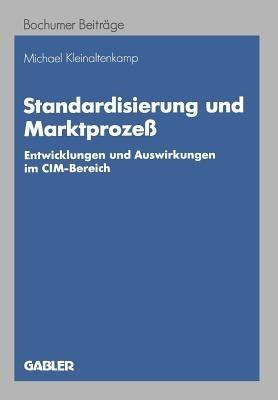 Standardisierung und Marktprozeß: Entwicklungen und Auswirkungen im CIM-Bereich - Michael Kleinaltenkamp - cover