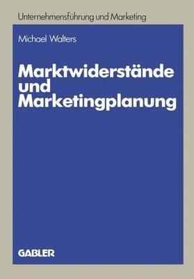 Marktwiderstände und Marketingplanung: Strategische und taktische Lösungsansätze am Beispiel des Textverarbeitungsmarktes - Michael Walters - cover
