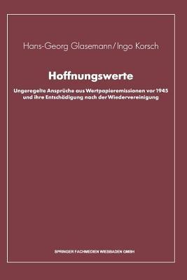 Hoffnungswerte: Ungeregelte Ansprüche aus Wertpapieremissionen vor 1945 und ihre Entschädigung nach der Wiedervereinigung - Hans-Georg Glasemann,Ingo Korsch - cover