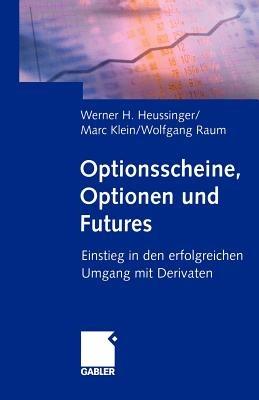 Optionsscheine, Optionen und Futures: Einstieg in den erfolgreichen Umgang mit Derivaten - Werner H. Heussinger,Marc Klein,Wolfgang Raum - cover