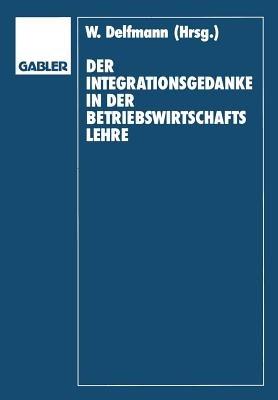 Der Integrationsgedanke in der Betriebswirtschaftslehre: Helmut Koch zum 70. Geburtstag - Werner Delfmann,Dietrich Adam,Helmut Koch - cover