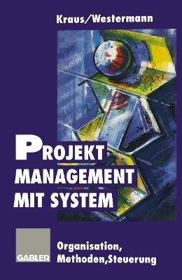 Projektmanagement mit System: Organisation Methoden Steuerung - Georg Kraus,Reinhold Westermann - cover