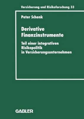 Derivative Finanzinstrumente: Teil einer integrativen Risikopolitik in Versicherungsunternehmen - Peter Schenk - cover