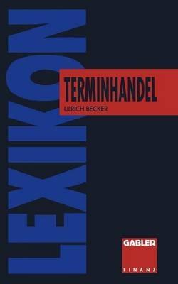Lexikon Terminhandel: Finanz- und Rohstoff- Futures - Ulrich Becker - cover