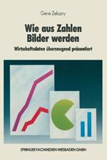 Wie aus Zahlen Bilder werden: Wirtschaftsdaten überzeugend präsentiert