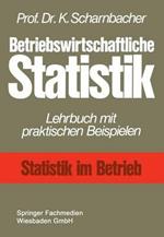 Betriebswirtschaftliche Statistik: Lehrbuch mit praktischen Beispielen