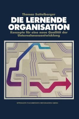 Die lernende Organisation: Konzepte für eine neue Qualität der Unternehmensentwicklung - cover