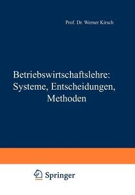 Betriebswirtschaftslehre: Systeme, Entscheidungen, Methoden: Systeme, Entscheidungen, Methoden; ein Arbeitsbuch in Frage u. Antwort zu Betriebswirtschaftliche Logistik, 1973, W. Kirsch, Entscheidungsprozesse, Bd. 1 - 3 - Werner Kirsch - cover