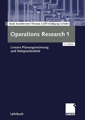 Operations Research 1: Lineare Planungsrechnung und Netzplantechnik - Bodo Runzheimer,Thomas Cleff,Wolfgang Schäfer - cover