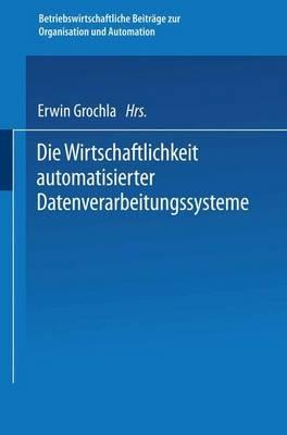 Die Wirtschaftlichkeit automatisierter Datenverarbeitungssysteme - Erwin Grochla - cover