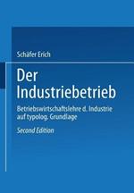 Der Industriebetrieb: Betriebswirtschaftslehre der Industrie auf typologischer Grundlage
