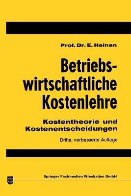 Betriebswirtschaftliche Kostenlehre: Kostentheorie und Kostenentscheidungen - Edmund Heinen - cover