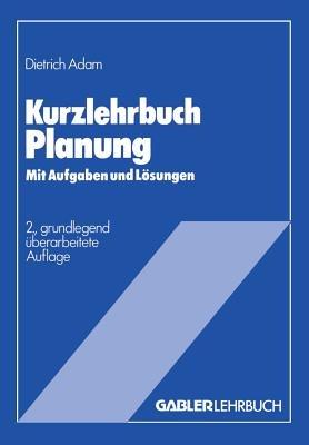 Kurzlehrbuch Planung: Mit Aufgaben und Lösungen - Dietrich Adam - cover