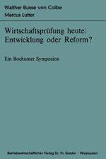 Wirtschaftsprüfung heute: Entwicklung oder Reform?: Ein Bochumer Symposion