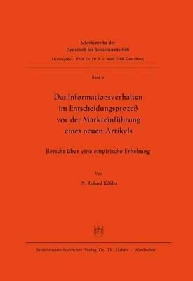 Das Informationsverhalten im Entscheidungsprozeß vor der Markteinführung eines neuen Artikels: Bericht über eine empirische Erhebung - Richard Köhler - cover