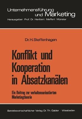 Konflikt und Kooperation in Absatzkanälen: Ein Beitrag zur verhaltensorientierten Marketingtheorie - Hartwig Steffenhagen - cover