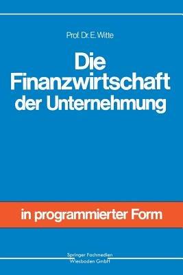 Die Finanzwirtschaft der Unternehmung - Eberhard Witte - cover