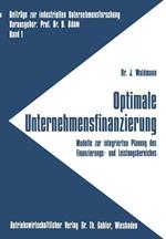 Optimale Unternehmensfinanzierung: Modelle zur integrierten Planung des Finanzierungs- und Leistungsbereiches