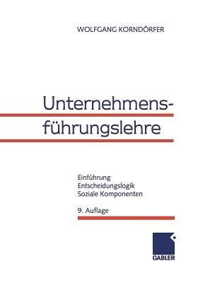 Unternehmensführungslehre: Einführung, Entscheidungslogik, Soziale Komponenten - Wolfgang Korndörfer - cover