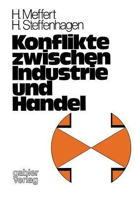 Konflikte zwischen Industrie und Handel: Empirische Untersuchungen im Lebensmittelsektor der BRD - Heribert Meffert,Hartwig Steffenhagen - cover