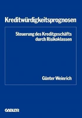 Kreditwürdigkeitsprognosen: Steuerung des Kreditgeschäfts durch Risikoklassen - Günter Weinrich - cover