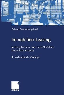 Immobilien-Leasing: Vertragsformen, Vor- und Nachteile, steuerliche Analyse - Eduard Gabele,Jan Dannenberg,Michael Kroll - cover
