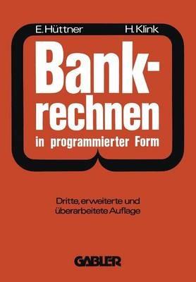 Bankrechnen in programmierter Form: Ein Buch zur Vorbereitung auf die Bankgehilfenprüfung - Erich Hüttner,Hans Klink - cover