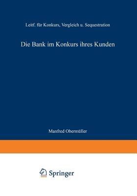 Die Bank im Konkurs ihres Kunden: Leitfaden für Konkurs, Vergleich und Sequestration - Obermüller Manfred - cover