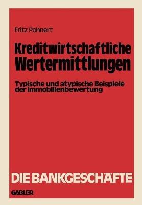 Kreditwirtschaftliche Wertermittlungen: Typische und atypische Beispiele der Immobilienbewertung - Fritz Pohnert - cover