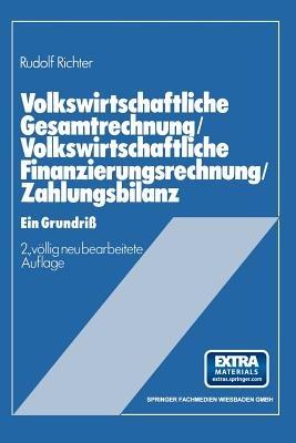 Volkswirtschaftliche Gesamtrechnung — Volkswirtschaftliche Finanzierungsrechnung — Zahlungsbilanz: Ein Grundriß - Rudolf Richter - cover