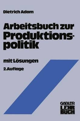 Arbeitsbuch zur Produktionspolitik - Dietrich Adam - cover