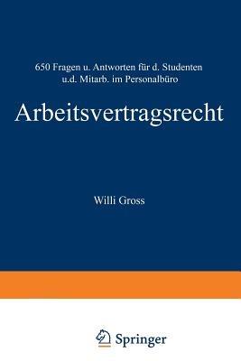 Arbeitsvertragsrecht: 650 Fragen und Antworten für den Studenten und den Mitarbeiter im Personalbüro - Willi Groß - cover
