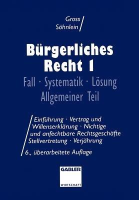 Bürgerliches Recht I: Fall · Systematik · Lösung Allgemeiner Teil - Willi Gross,Walter Söhnlein - cover