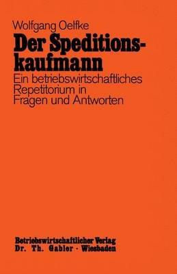Der Speditionskaufmann: Betriebswirtschaftliches Repetitorium in Fragen und Antworten - Wolfgang Oelfke - cover
