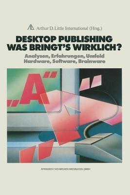 Desktop Publishing Was bringt’s wirklich?: Analysen, Erfahrungen, Umfeld Hardware, Software, Brainware - Joachim Peters - cover