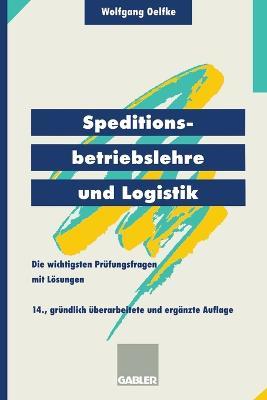 Speditionsbetriebslehre und Logistik: Die wichtigsten Prüfungsfragen mit Lösungen - Wolfgang Oelfke - cover