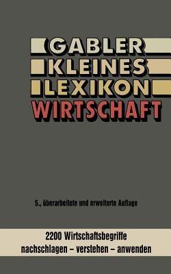 Gabler kleines Lexikon Wirtschaft: 2000 Wirtschaftsbegriffe nachschlagen — verstehen — anwenden - Kenneth A Loparo - cover