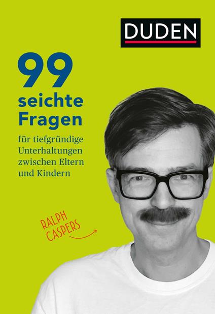 99 seichte Fragen für tiefgründige Unterhaltungen zwischen Eltern und Kindern - Ralph Caspers - ebook