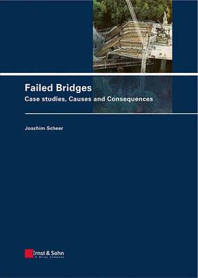 Failed Bridges: Case Studies, Causes and Consequences - Joachim Scheer - cover