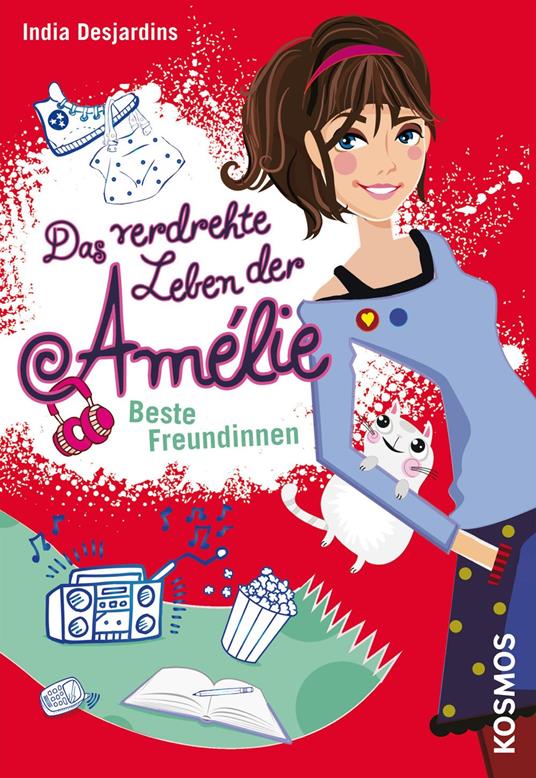 Das verdrehte Leben der Amélie, 1, Beste Freundinnen - India Desjardins,Maren Illinger - ebook