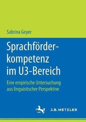 Sprachförderkompetenz im U3-Bereich: Eine empirische Untersuchung aus linguistischer Perspektive - Sabrina Geyer - cover