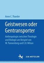 Geistwesen oder Gentransporter: Anthropologie zwischen Theologie und Biologie am Beispiel von W. Pannenberg und E.O. Wilson