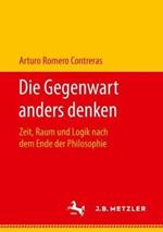 Die Gegenwart anders denken: Zeit, Raum und Logik nach dem Ende der Philosophie