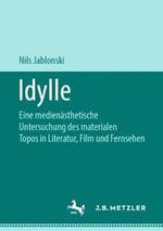 Idylle: Eine medienästhetische Untersuchung des materialen Topos in Literatur, Film und Fernsehen