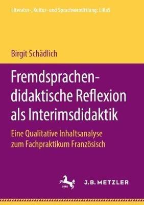 Fremdsprachendidaktische Reflexion als Interimsdidaktik: Eine Qualitative Inhaltsanalyse zum Fachpraktikum Französisch - Birgit Schädlich - cover