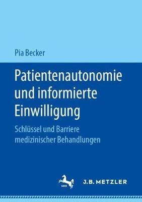 Patientenautonomie und informierte Einwilligung: Schlüssel und Barriere medizinischer Behandlungen - Pia Becker - cover