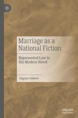 Marriage as a National Fiction: Represented Law in the Modern Novel - Dagmar Stöferle - cover