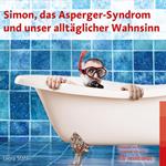 Simon, das Asperger-Syndrom und unser alltäglicher Wahnsinn